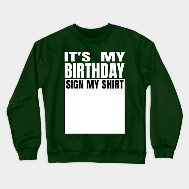 It's My Birthday Sign My Shirt Crewneck Sweatshirt by Gamers Gear